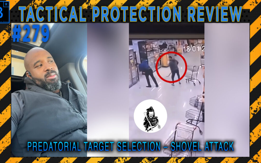 Predatorial Target Selection – Shovel Attack | Tactical Protection Review #279