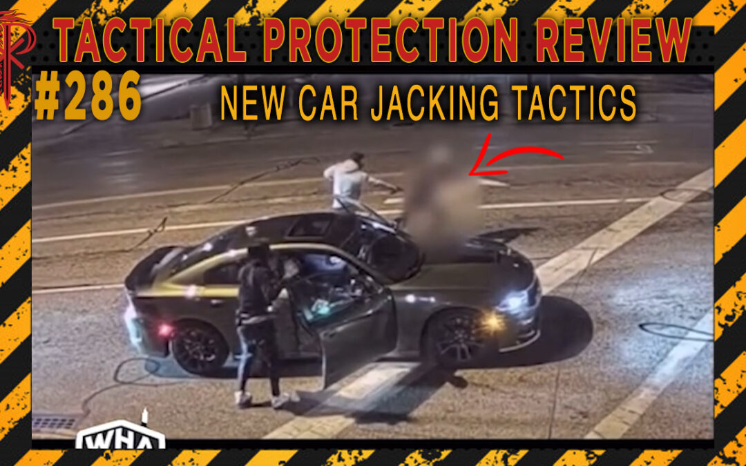New Car Jacking Tactics | Tactical Protection Review #286