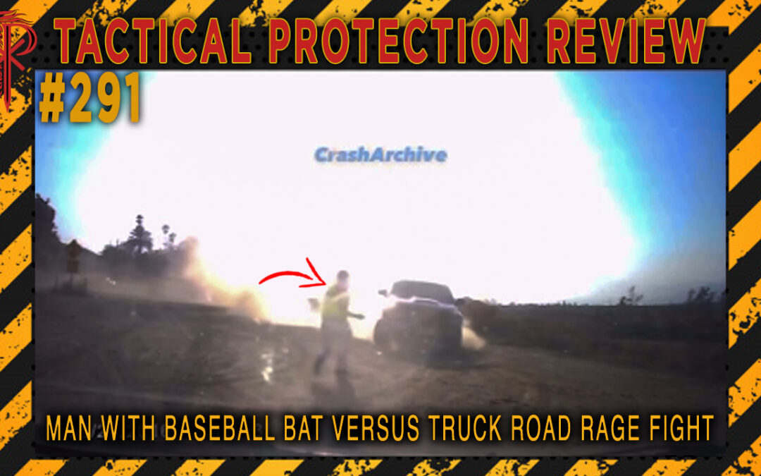 Man With Baseball Bat Versus Truck Road Rage Fight | Tactical Protection Review #291
