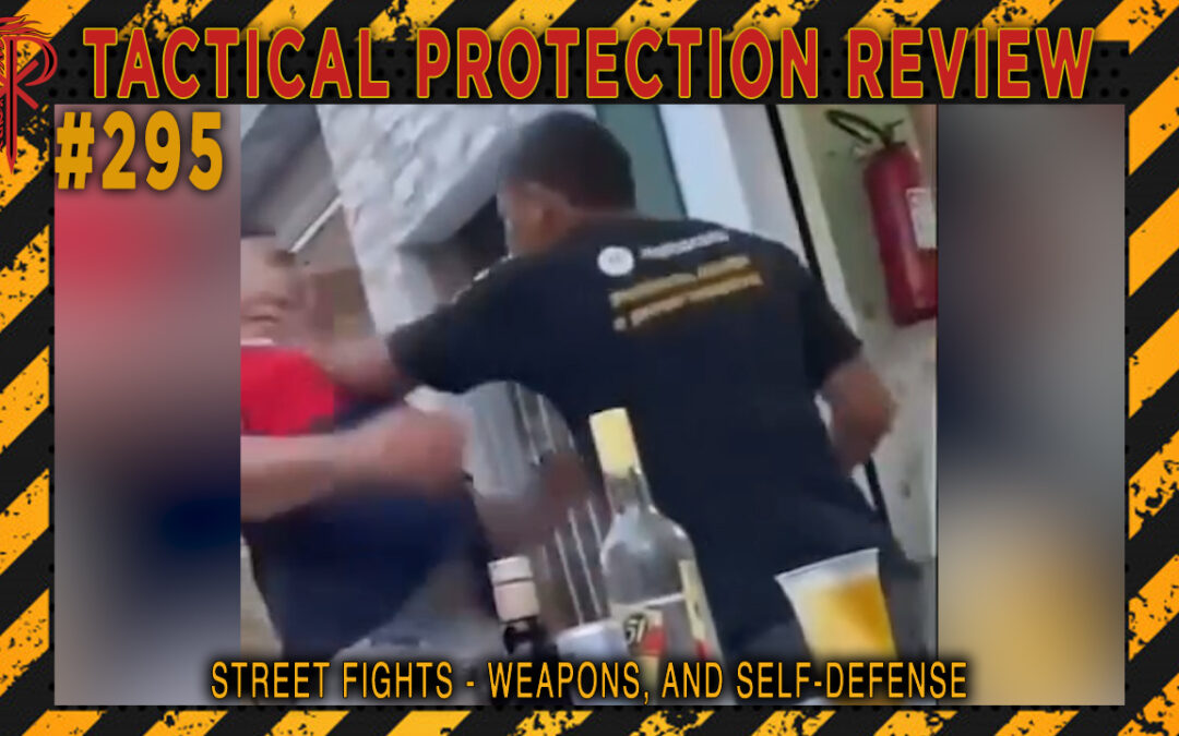 Street Fights, Weapons, and Self-defense | Tactical Protection Review #295