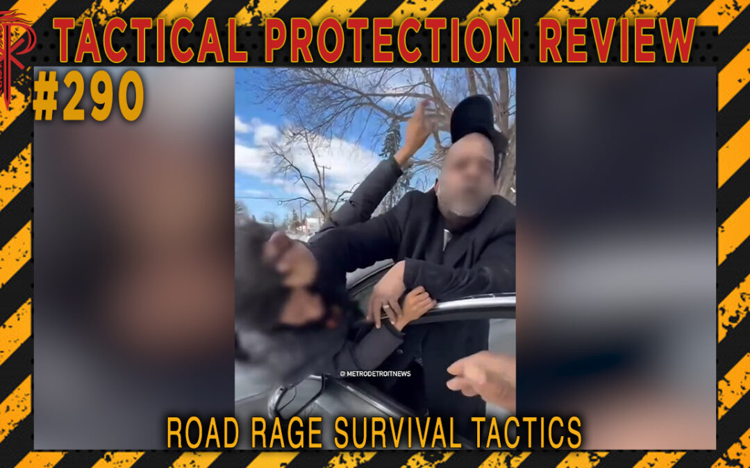 Road Rage Survival Tactics | Tactical Protection Review #290