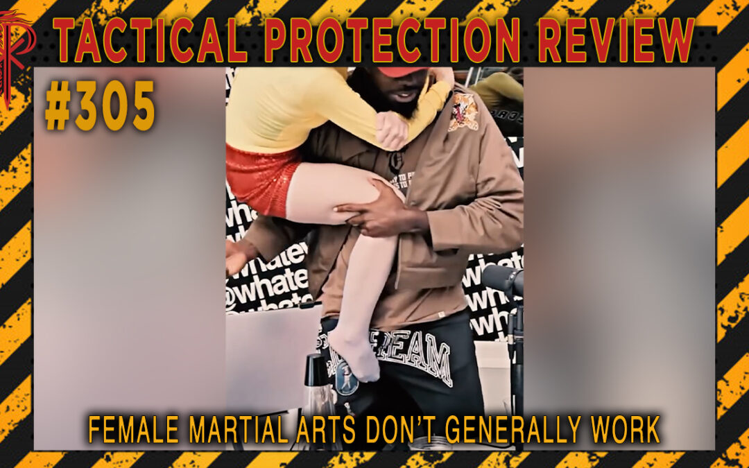 Female Martial Arts Don’t Generally Work | Tactical Protection Review #305