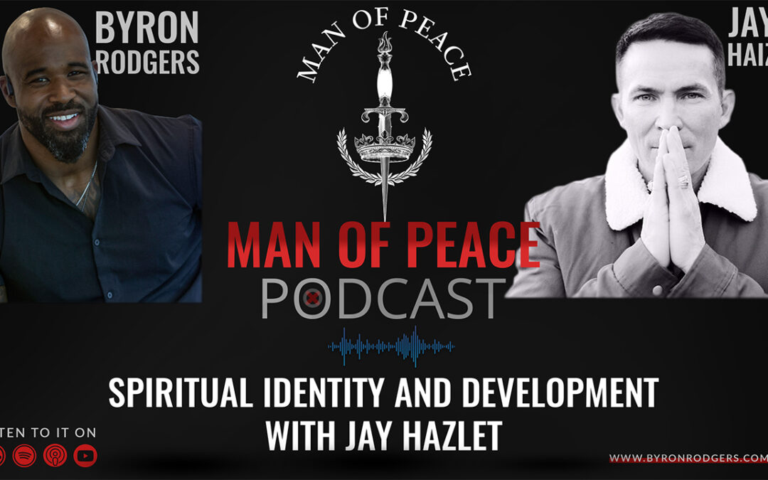 Spiritual Identity and Development with Jay Haizlip | Man of Peace Podcast 🎙️ EP 18