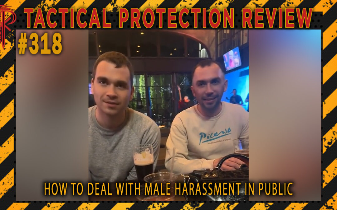 How to Deal with Male Harassment in Public | Tactical Protection Review #318