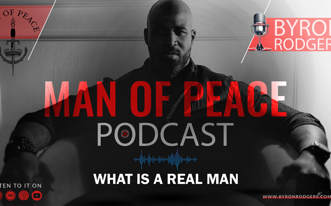 What Is a Real Man | Man of Peace 🎙️ Podcast