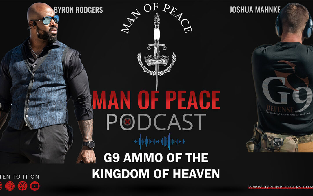 G9 ammo of the kingdom of heaven | Man of Peace Podcast 🎙️ Ep 39