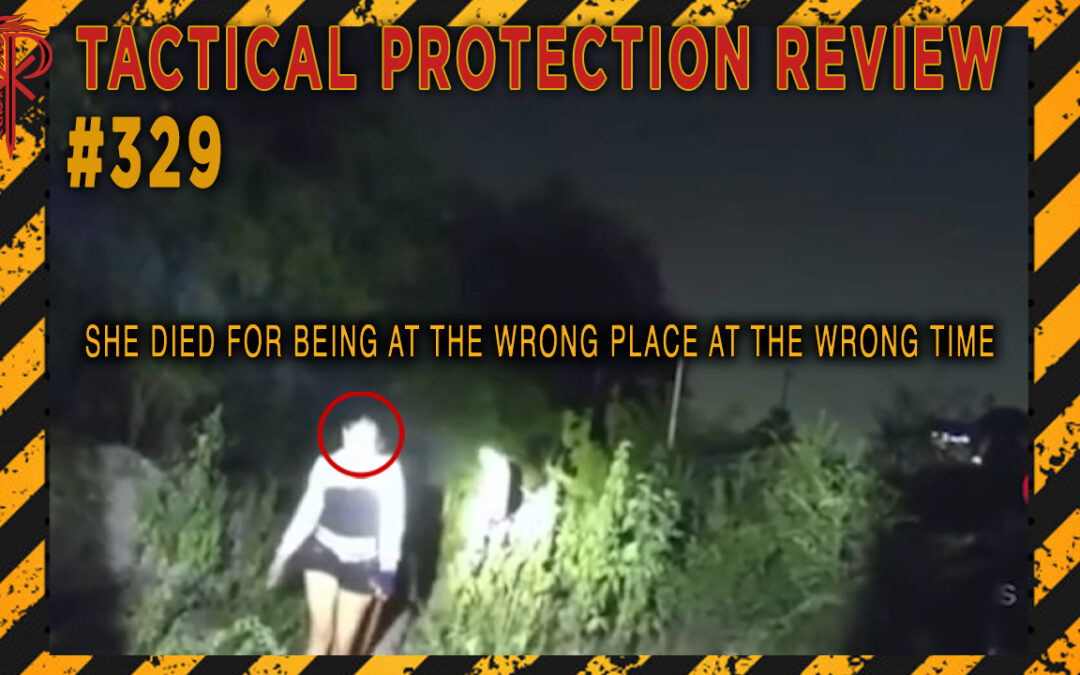 She Died for Being at the Wrong Place at the Wrong Time | Tactical Protection Review #329