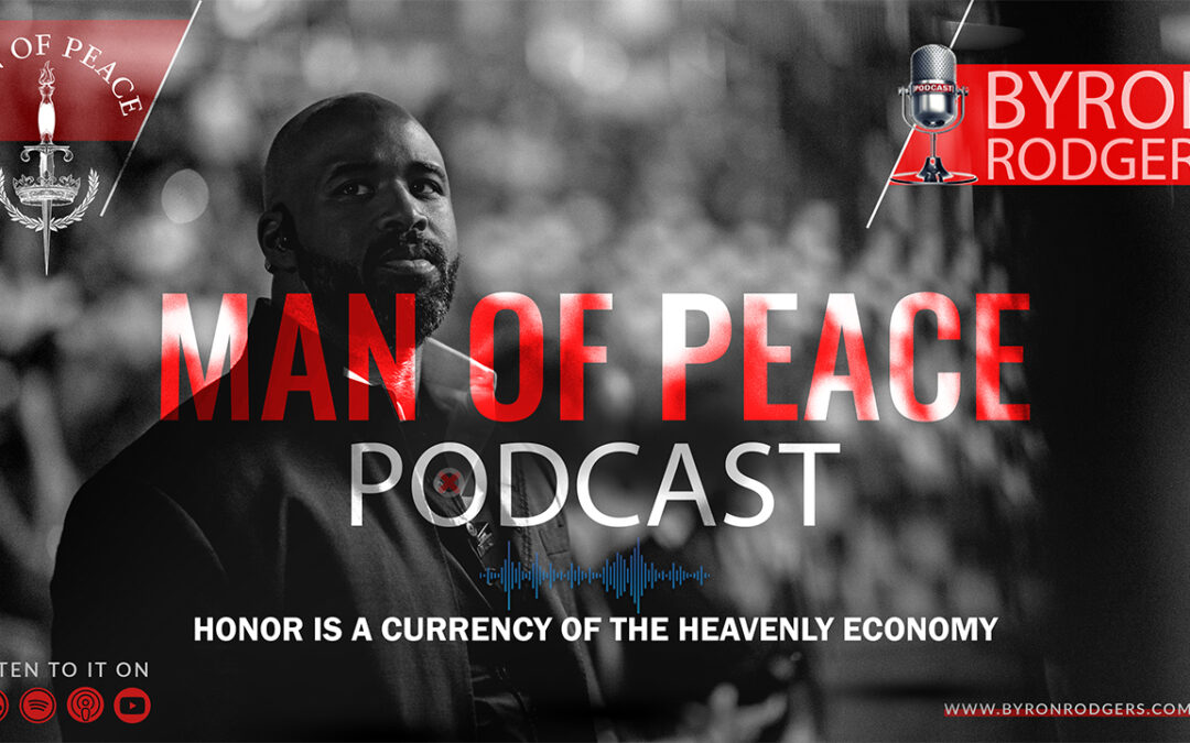 Honor Is a Currency of The Heavenly Economy🎙️Man of Peace Podcast (EP 45)