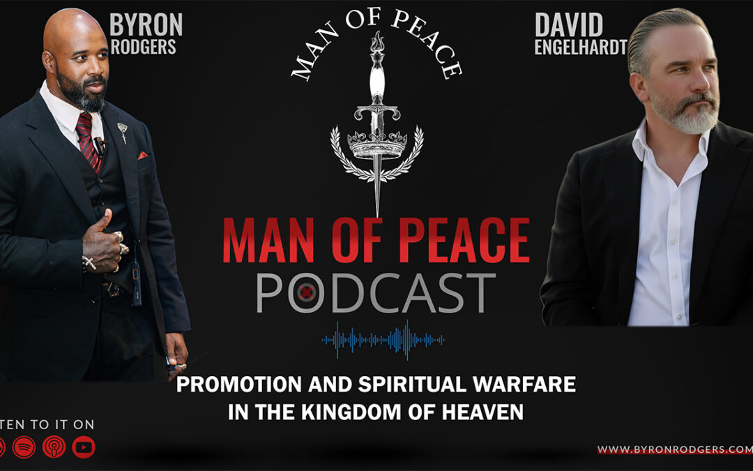 Promotion and spiritual warfare in the kingdom of heaven | Man of Peace Podcast 🎙️ Ep 39