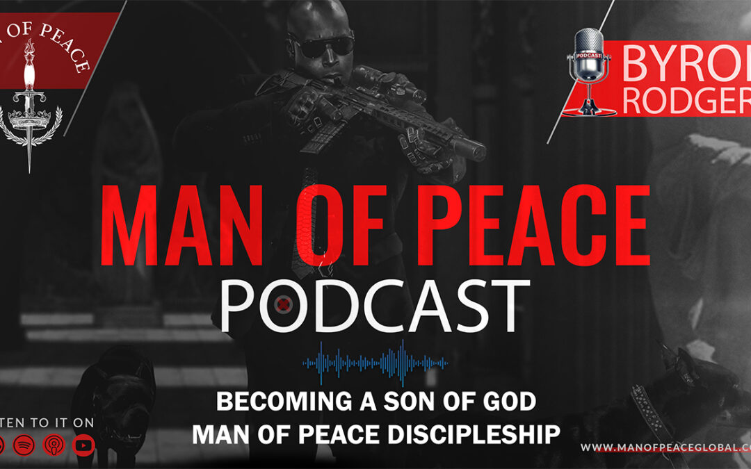 Becoming a Son of God, Man of Peace, Discipleship | Man of Peace 🎙️ Podcast