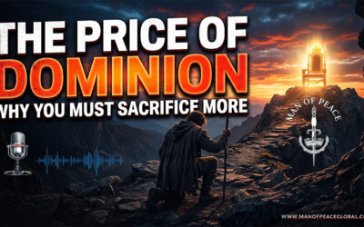 The Price Of Dominion: Why You Must Sacrifice More | Man of Peace 🎙️ Podcast